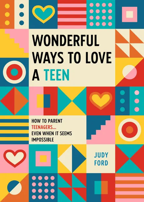 Wonderful Ways to Love a Teen: How to Parent Teenagers...Even When It Seems Impossible - Paperback