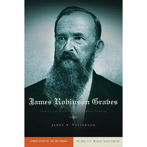 James Robinson Graves: Staking the Boundaries of Baptist Identity - Paperback