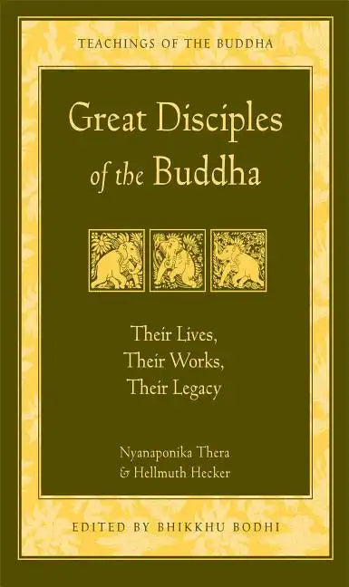 Great Disciples of the Buddha: Their Lives, Their Works. Their Legacy - Paperback