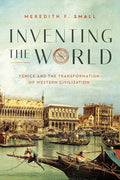 Inventing the World: Venice and the Transformation of Western Civilization - Hardcover