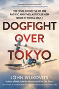 Dogfight Over Tokyo: The Final Air Battle of the Pacific and the Last Four Men to Die in World War II - Paperback
