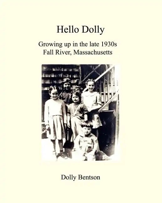 Hello Dolly: Growing Up In The Late 1930S In Fall River, Massachusetts - Paperback