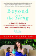 Beyond the Sling: A Real-Life Guide to Raising Confident, Loving Children the Attachment Parenting Way - Paperback