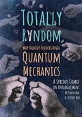 Totally Random: Why Nobody Understands Quantum Mechanics (a Serious Comic on Entanglement) - Paperback