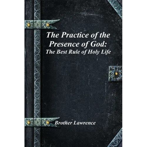 The Practice of the Presence of God: The Best Rule of Holy Life - Paperback