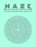 Maze Puzzle Book: For Adults Activity workbook for Girls Boys, 100 Moderate to Challenging Puzzles. - Paperback