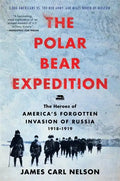The Polar Bear Expedition: The Heroes of America's Forgotten Invasion of Russia, 1918-1919 - Paperback