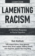 Lamenting Racism Leader's Guide: A Christian Response to Racial Injustice - Paperback