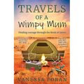Travels of a Wimpy Mum: Finding courage through the Book of James - Paperback