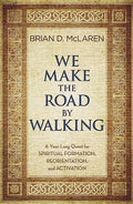We Make the Road by Walking: A Year-Long Quest for Spiritual Formation, Reorientation, and Activation - Paperback