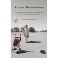 Stolen Motherhood: Aboriginal Mothers and Child Removal in the Stolen Generations Era - Hardcover