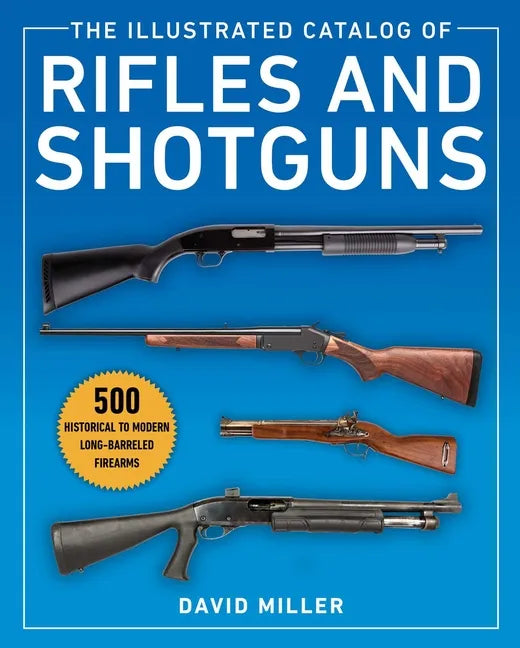 The Illustrated Catalog of Rifles and Shotguns: 500 Historical to Modern Long-Barreled Firearms - Paperback