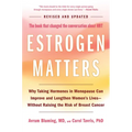 Estrogen Matters: Why Taking Hormones in Menopause Can Improve and Lengthen Women's Lives -- Without Raising the Risk of Breast Cancer (2024 Revised a - Hardcover