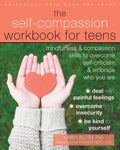 The Self-Compassion Workbook for Teens: Mindfulness and Compassion Skills to Overcome Self-Criticism and Embrace Who You Are - Paperback