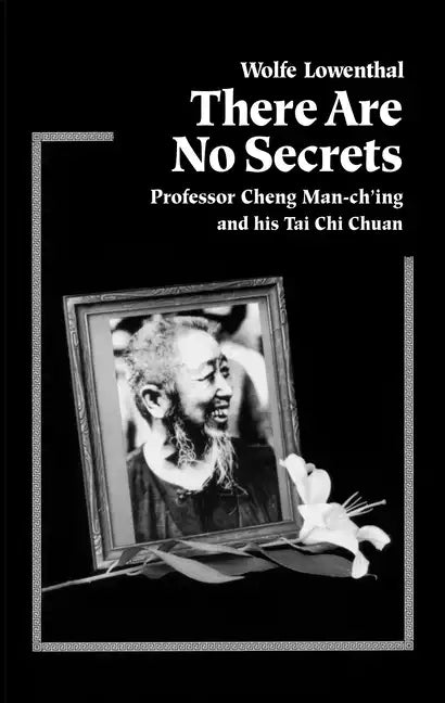 There Are No Secrets: Professor Cheng Man Ch'ing and His t'Ai Chi Chuan - Paperback