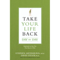 Take Your Life Back Day by Day: Inspiration to Live Free One Day at a Time - Paperback
