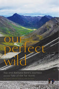 Our Perfect Wild: Ray & Barbara Bane's Journeys and the Fate of Far North - Paperback