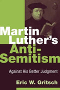Martin Luther's Anti-Semitism: Against His Better Judgment - Paperback