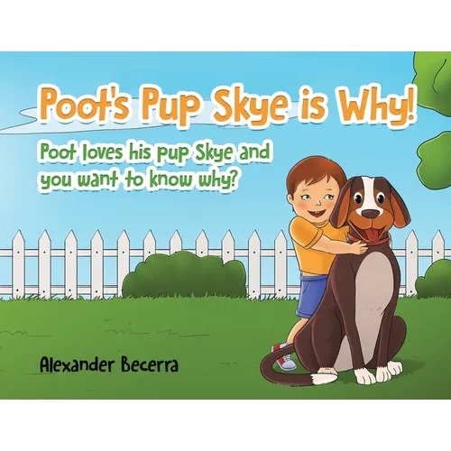 Poot's Pup Skye is Why!: Poot loves his pup Skye and you want to know why? - Paperback