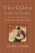 When Children Love to Learn: A Practical Application of Charlotte Mason's Philosophy for Today - Paperback