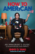 How to American: An Immigrant's Guide to Disappointing Your Parents - Hardcover