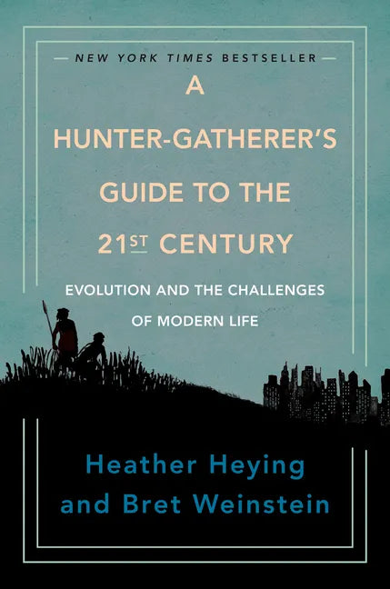 A Hunter-Gatherer's Guide to the 21st Century: Evolution and the Challenges of Modern Life - Hardcover