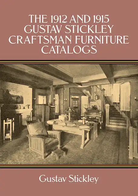 The 1912 and 1915 Gustav Stickley Craftsman Furniture Catalogs - Paperback