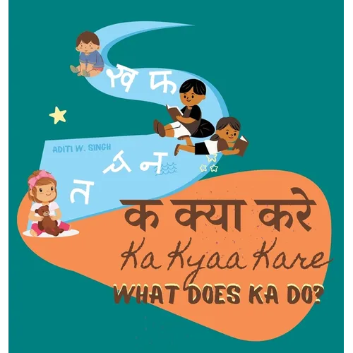 Ka Kyaa Kare: What Does Ka Do? - A Hindi Alphabet Book with Transliteration and English Translation to Help Develop Conversational Skills - Hardcover