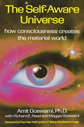 The Self-Aware Universe: How Consciousness Creates the Material World - Paperback