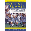 The Girls of Summer: The U.S. Women's Soccer Team and How It Changed the World - Paperback