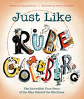 Just Like Rube Goldberg: The Incredible True Story of the Man Behind the Machines - Hardcover