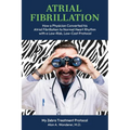Atrial Fibrillation: How A Physician Converted his Atrial Fibrillation to Normal Heart Rhythm with a Low-Risk. Low-Cost Protocol - Paperback