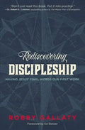 Rediscovering Discipleship: Making Jesus' Final Words Our First Work - Paperback