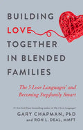 Building Love Together in Blended Families: The 5 Love Languages and Becoming Stepfamily Smart - Paperback