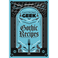Gastronogeek Gothic Recipes - Hardcover