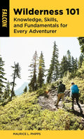 Wilderness 101: Knowledge, Skills, and Fundamentals for Every Adventurer - Paperback