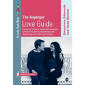The Asperger Love Guide: A Practical Guide for Adults with Asperger's Syndrome to Seeking, Establishing and Maintaining Successful Relationship - Paperback