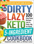 The Dirty, Lazy, Keto 5-Ingredient Cookbook: 100 Easy-Peasy Recipes Low in Carbs, Big on Flavor - Paperback