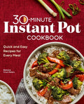 30-Minute Instant Pot Cookbook: Quick and Easy Recipes for Every Meal - Paperback
