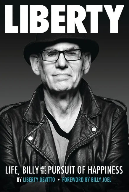 Liberty: Life, Billy and the Pursuit of Happiness: By Liberty Devitto, Foreword by Billy Joel - Hardcover