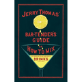 Jerry Thomas' The Bar-Tender's Guide; or, How to Mix All Kinds of Plain and Fancy Drinks: A Reprint of the 1887 Edition - Paperback