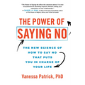 The Power of Saying No: The New Science of How to Say No That Puts You in Charge of Your Life - Paperback