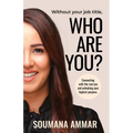 Without Your Job Title, Who Are You?: Connecting with the real you and unlocking your highest purpose - Paperback