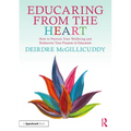 Educaring from the Heart: How to Nurture Your Wellbeing and Re-discover Your Purpose in Education - Paperback