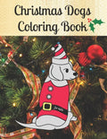 Christmas Dogs Coloring Book for kids: Premium Cover with Funny Christmas Repeated Dog Illustrations Coloring Pages Easy to use + Blank Sketchbook Pag - Paperback