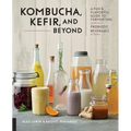 Kombucha, Kefir, and Beyond: A Fun and Flavorful Guide to Fermenting Your Own Probiotic Beverages at Home - Paperback