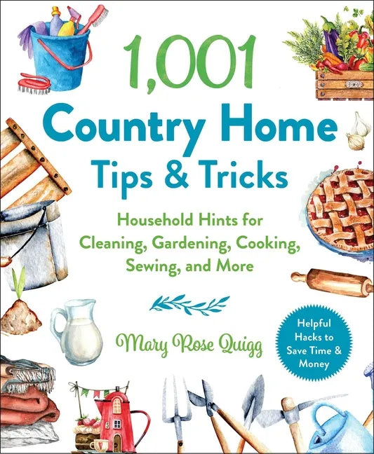 1,001 Country Home Tips & Tricks: Household Hints for Cleaning, Gardening, Cooking, Sewing, and More - Hardcover