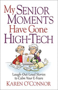 My Senior Moments Have Gone High-Tech: Laugh-Out-Loud Stories to Calm Your E-Fears - Paperback