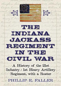 The Indiana Jackass Regiment in the Civil War: A History of the 21st Infantry / 1st Heavy Artillery Regiment, with a Roster - Paperback
