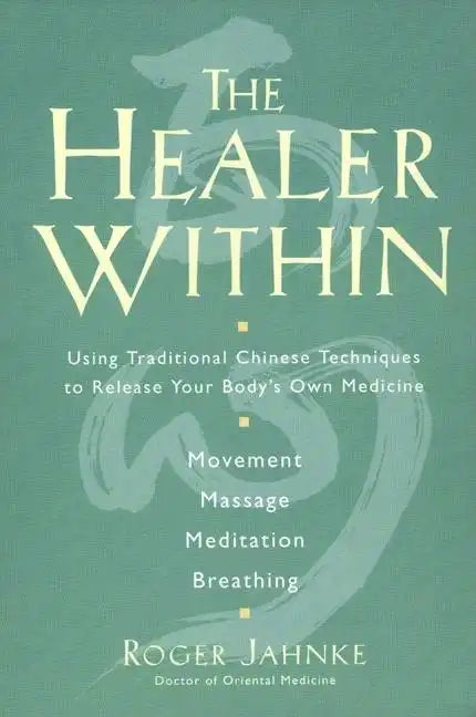The Healer Within: Using Traditional Chinese Techniques to Release Your Body's Own Medicine *Movement *Massage *Meditation *Breathing - Paperback